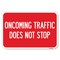 Signmission Oncoming Traffic Does Not Stop Heavy-Gauge Aluminum Sign, 12" x 18", A-1218-24373 A-1218-24373 - alternate 1